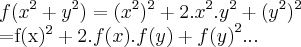 f({x}^{2}+{y}^{2})=({{x}^{2}})^{2}+2.{x}^{2}.{y}^{2}+({{y}^{2}})^{2}
={f(x)}^{2}+2.f(x).f(y)+{f(y)}^{2}... f({x}^{2}+{y}^{2})=({{x}^{2}})^{2}+2.{x}^{2}.{y}^{2}+({{y}^{2}})^{2}
={f(x)}^{2}+2.f(x).f(y)+{f(y)}^{2}...