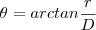 \theta = arctan \( \frac{r}{D} \) \theta = arctan \( \frac{r}{D} \)
