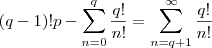 (q-1)!p - \sum_{n=0}^{q} \frac{q!}{n!}  = \sum_{n=q+1}^{\infty} \frac{q!}{n!}