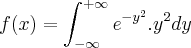 f(x)= \int_{-\infty}^{+\infty}{e}^{{-y}^{2}}.{y}^{2}dy