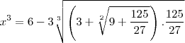 x^3=6-3\sqrt[3]{\left(3+\sqrt[2]{9+\frac{125}{27}}\right).\frac{125}{27}}