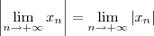 \left|\lim_{n\to +\infty} x_n\right| = \lim_{n\to +\infty}|x_n|