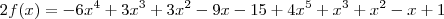 2f(x) = - 6x^4 + 3x^3 + 3x^2 - 9x - 15 + 4x^5 + x^3 + x^2 - x + 1
