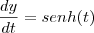 \frac{dy}{dt}=senh(t)