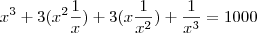 x^3 + 3 (x^2 \frac{1}{x}) + 3( x \frac{1}{x^2}) + \frac{1}{x^3} = 1000