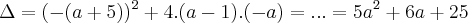 \Delta=(-(a+5))^2+4.(a-1).(-a)=...=5{a}^{2}+6a+25 \Delta=(-(a+5))^2+4.(a-1).(-a)=...=5{a}^{2}+6a+25