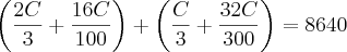 \left(\frac{2C}{3} + \frac{16C}{100} \right) + \left(\frac{C}{3} + \frac{32C}{300} \right) = 8640 \left(\frac{2C}{3} + \frac{16C}{100} \right) + \left(\frac{C}{3} + \frac{32C}{300} \right) = 8640