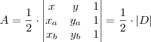 A = \frac{1}{2} \cdot \left| \begin{matrix} x & y & 1 \\ x_a & y_a &1 \\ x_b & y_b & 1 \end{matrix} \right| = \frac{1}{2}\cdot |D|