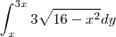 \int\limit_{x}^{3x}3\sqrt{16-x^2}dy \int\limit_{x}^{3x}3\sqrt{16-x^2}dy