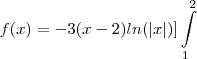 f(x)=-3(x - 2)ln(|x|)]\int\limits_{1}^2