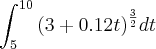 \int_{5}^{10}{(3+0.12t)}^{\frac{3}{2}}dt