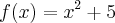 f(x)={x}^{2}+5 f(x)={x}^{2}+5