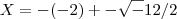 X= -(-2) +- \sqrt-12/2 X= -(-2) +- \sqrt-12/2