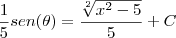 \frac{1}{5}sen(\theta) = \frac{\sqrt[2]{{x}^{2}-5}}{5}+ C