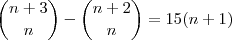 \binom { n+3 } { n } - \binom { n+2 } { n }=15 {(n+1)}