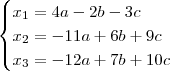 \begin{cases}x_1=4a-2b-3c\\x_2=-11a+6b+9c\\x_3=-12a+7b+10c\end{cases} \begin{cases}x_1=4a-2b-3c\\x_2=-11a+6b+9c\\x_3=-12a+7b+10c\end{cases}