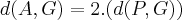 d(A,G) = 2.(d(P,G))