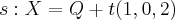 s: X=Q+t(1,0,2) s: X=Q+t(1,0,2)