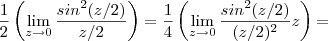 \frac{1}{2}\left(\lim_{z\to\\0} \frac{sin^2(z/2)}{z/2} \right ) = \frac{1}{4}\left(\lim_{z\to\\0} \frac{sin^2(z/2)}{(z/2)^2}z \right )    =