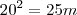 20^2=25m