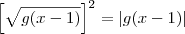 \left[\sqrt{g(x-1)}\right]^2 = |g(x-1)|