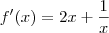 f^\prime(x) = 2x + \frac{1}{x} f^\prime(x) = 2x + \frac{1}{x}