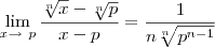 \lim_{x \to \ p} \frac {\sqrt[n]{x} - \sqrt[n]{p}}{x - p} = \frac {1}{n \sqrt[n]{p^{n-1}}}