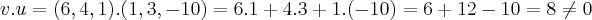 v.u=(6,4,1).(1,3,-10)=6.1+4.3+1.(-10)=6+12-10=8\neq 0 v.u=(6,4,1).(1,3,-10)=6.1+4.3+1.(-10)=6+12-10=8\neq 0