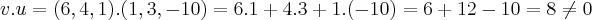 v.u=(6,4,1).(1,3,-10)=6.1+4.3+1.(-10)=6+12-10=8\neq 0