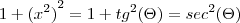 1 + {({x}^{2})}^{2} = 1 + {tg}^{2}(\Theta) = {sec}^{2} (\Theta)