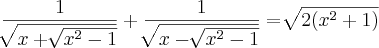 \frac{1}{\sqrt[]{x+\sqrt[]{{x}^{2}-1}}} + \frac{1}{\sqrt[]{x-\sqrt[]{{x}^{2}-1}}} = \sqrt[]{2({x}^{2}+1)}