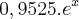 0,9525 . {e}^{x} 0,9525 . {e}^{x}