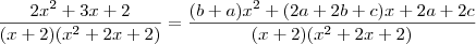 \frac{2x^2+3x+2}{(x+2)(x^2+2x+2)}=\frac{(b+a)x^2+(2a+2b+c)x+2a+2c}{(x+2)(x^2+2x+2)}