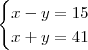 \begin{cases} x - y = 15 \\ x + y = 41 \end{cases} \begin{cases} x - y = 15 \\ x + y = 41 \end{cases}