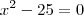 x^2 - 25 = 0 x^2 - 25 = 0
