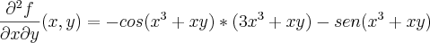 \frac{{\partial}^{2} f}{\partial x \partial y}(x,y)=-cos({x}^{3}+xy)*({3x}^{3}+xy)-sen({x}^{3}+xy)