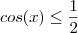 cos(x)\leq\frac{1}{2}