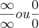 \frac{\infty}{\infty} ou  \frac{0}{0}