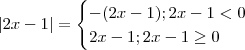 |2x -1| = \begin{cases} -(2x-1) ; 2x-1 < 0  \\ 2x-1 ; 2x-1 \geq 0  \end{cases}