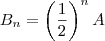 B_n = \left( \frac{1}{2} \right)^n A
