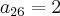 {a}_{26}=2 {a}_{26}=2