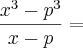 \frac{x^3 - p^3}{x - p} =