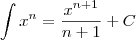 \int x^n = \frac{x^{n+1}}{n+1} + C