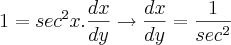1 = {sec}^{2}x . \frac{dx}{dy} \rightarrow \frac{dx}{dy} = \frac{1}{{sec}^{2}} 1 = {sec}^{2}x . \frac{dx}{dy} \rightarrow \frac{dx}{dy} = \frac{1}{{sec}^{2}}