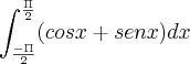 \int_{\frac{-\Pi}{2}}^{\frac{\Pi}{2}}(cosx+senx)dx