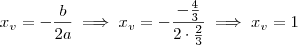 x_v = -\frac{b}{2a} \implies x_v = -\frac{-\frac{4}{3}}{2\cdot \frac{2}{3}} \implies x_v = 1