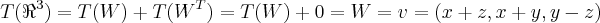 T({\Re}^{3})=T(W)+T({W}^{T})=T(W)+0=W=v=(x+z,x+y,y-z) T({\Re}^{3})=T(W)+T({W}^{T})=T(W)+0=W=v=(x+z,x+y,y-z)