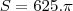 S = 625.\pi S = 625.\pi