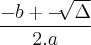 \frac{-b +- \sqrt[]{\Delta}}{2.a}