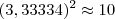 (3,33334)^2  \approx  10